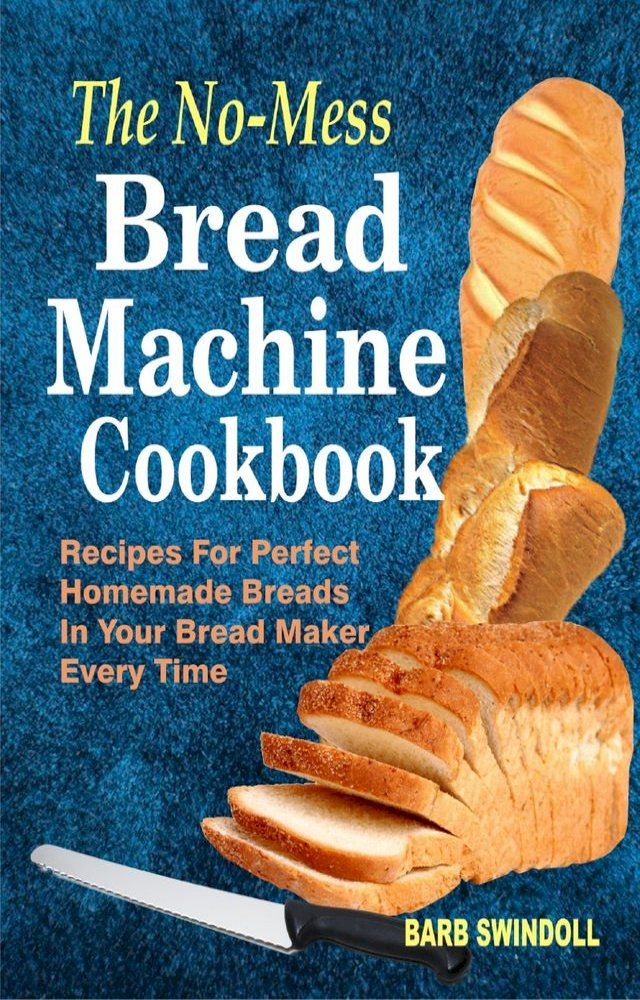  The No-Mess Bread Machine Cookbook(Kobo/電子書)