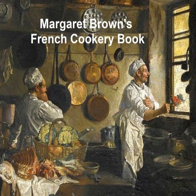  Margaret Brown's French Cookery Book(Kobo/電子書)