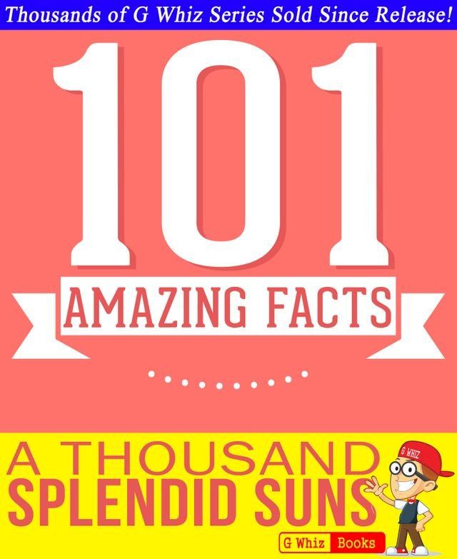  A Thousand Splendid Suns - 101 Amazingly True Facts You Didn't Know(Kobo/電子書)