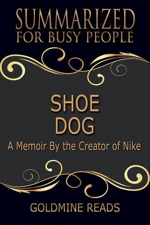 Shoe Dog - Summarized for Busy People: A Memoir By the Creator of Nike(Kobo/電子書)