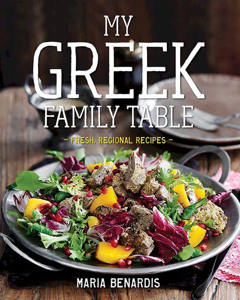 My Greek Family Table: Fresh, Regional Recipes(Kobo/電子書)