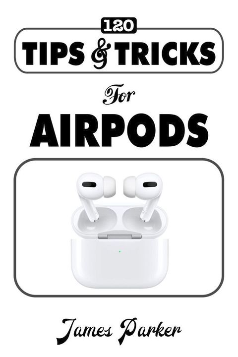 120 Tips & Tricks for Airpods(Kobo/電子書)