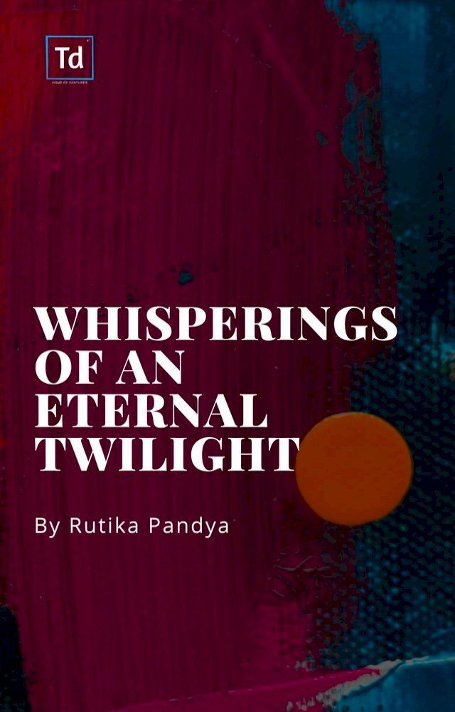  Whisperings of an Eternal Twilight(Kobo/電子書)