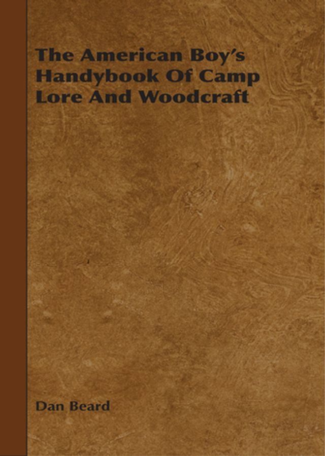  The American Boy's Handybook Of Camp Lore And Woodcraft(Kobo/電子書)