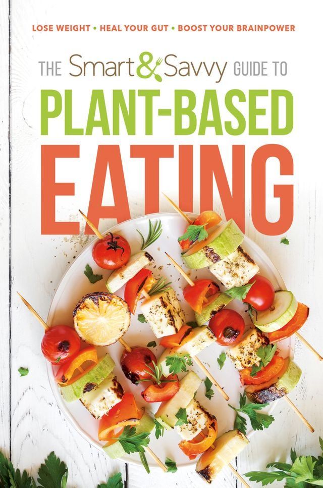  The Smart and Savvy Guide to Plant-Based Eating(Kobo/電子書)