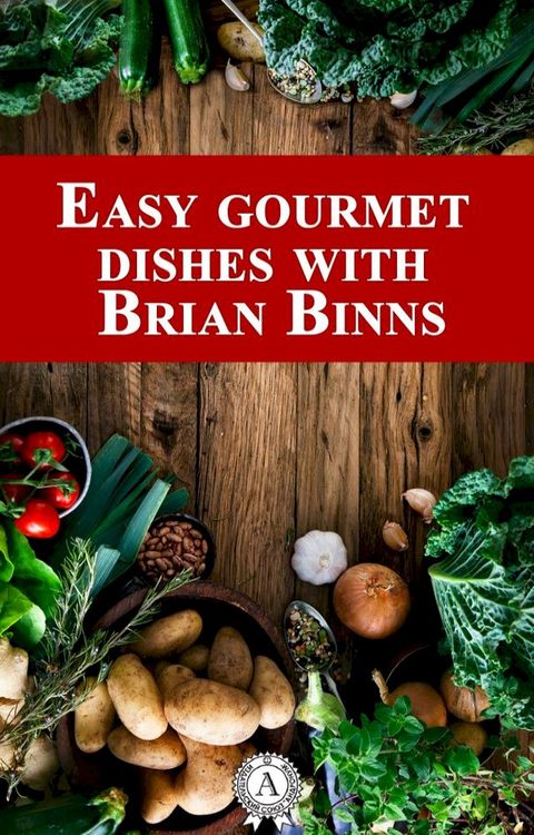 Easy Gourmet Dishes with Brian Binns(Kobo/電子書)