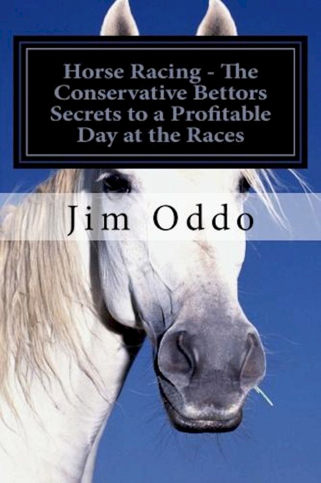  Horse Racing: The Conservative Bettors Secrets to a Profitable Day at the Races(Kobo/電子書)