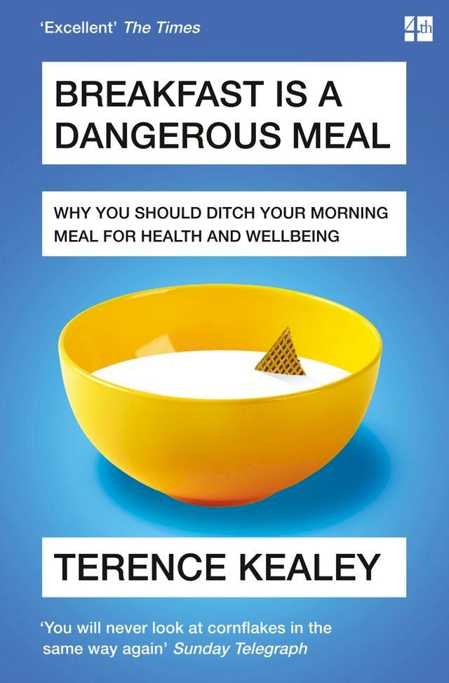  Breakfast is a Dangerous Meal: Why You Should Ditch Your Morning Meal For Health and Wellbeing(Kobo/電子書)