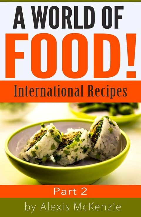 A World of Food: International Recipes... Part 2(Kobo/電子書)