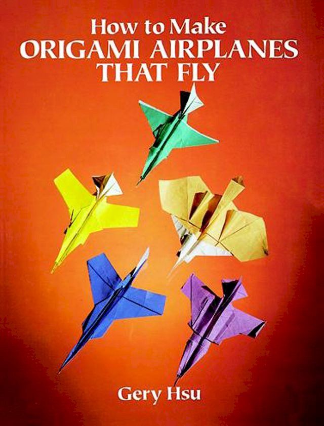  How to Make Origami Airplanes That Fly(Kobo/電子書)