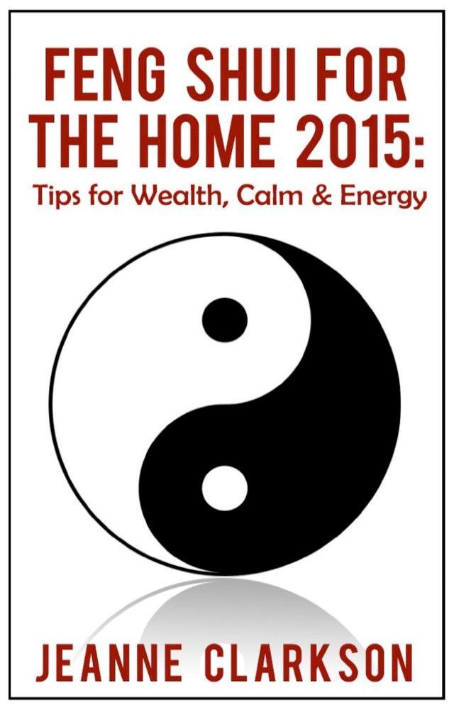  Feng Shui for the Home 2015: Tips for Wealth, Calm & Energy(Kobo/電子書)