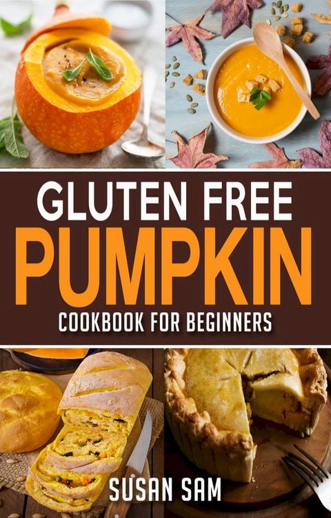 Gluten Free Pumpkin Cookbook For Beginners(Kobo/電子書)