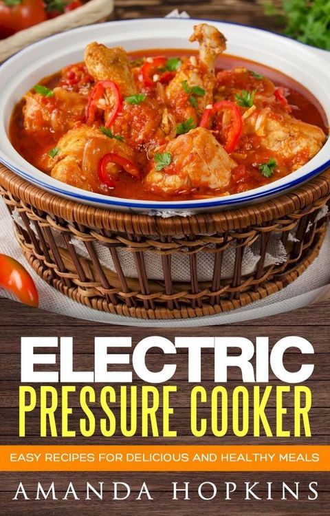 Electric Pressure Cooker: Easy Recipes for Delicious and Healthy Meals(Kobo/電子書)