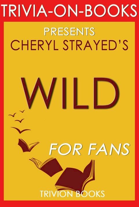 Wild: From Lost to Found on the Pacific Crest Trail by Cheryl Strayed (Trivia-On-Books)(Kobo/電子書)