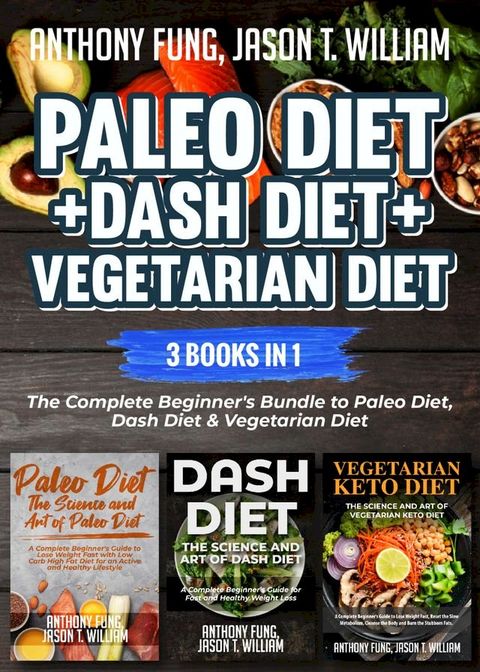 Paleo Diet + Dash Diet + Vegetarian Diet: 3 Books in 1(Kobo/電子書)