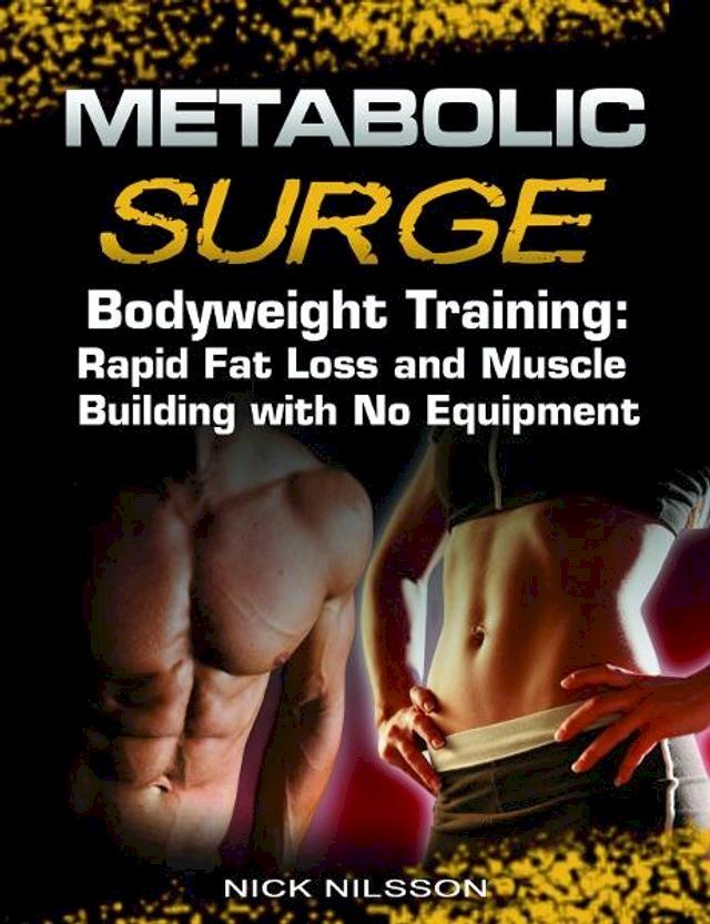  Metabolic Surge Bodyweight Training: Rapid Fat Loss and Muscle Building with No Equipment(Kobo/電子書)