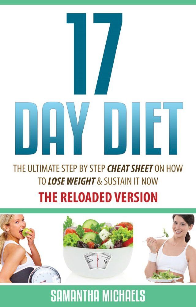  17 Day Diet : The Ultimate Step by Step Cheat Sheet on How to Lose Weight & Sustain It Now(Kobo/電子書)