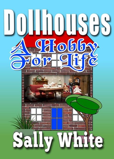 Doll Houses: A Hobby For Life(Kobo/電子書)