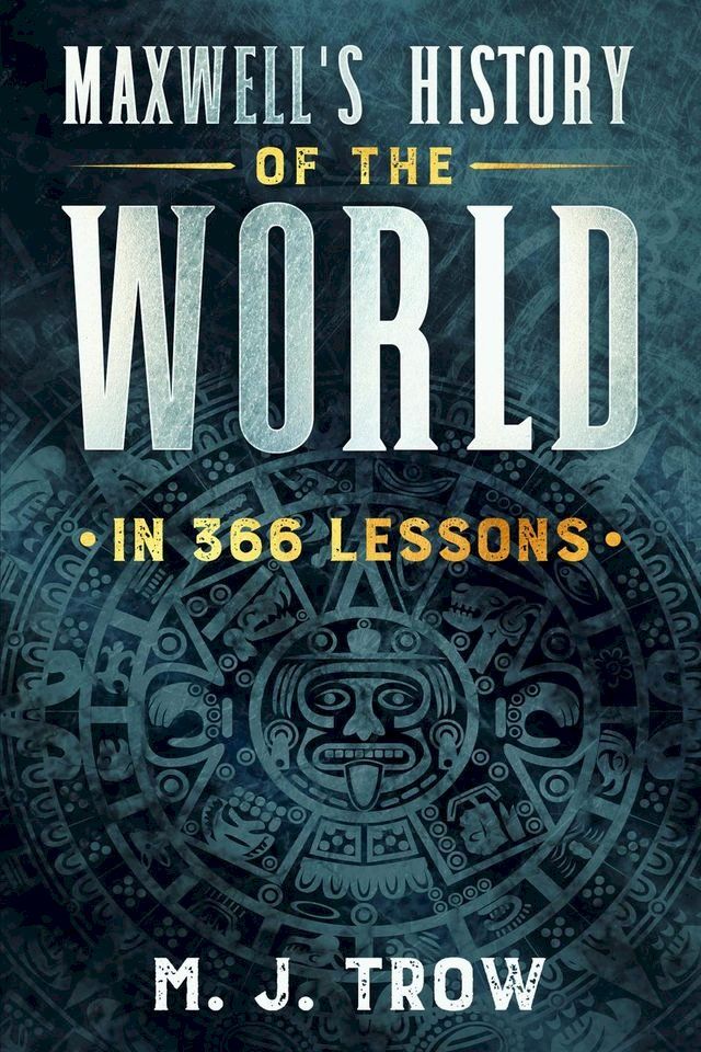  Maxwell's History of the World in 366 Lessons(Kobo/電子書)