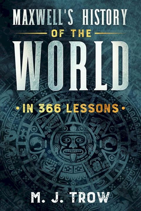 Maxwell's History of the World in 366 Lessons(Kobo/電子書)