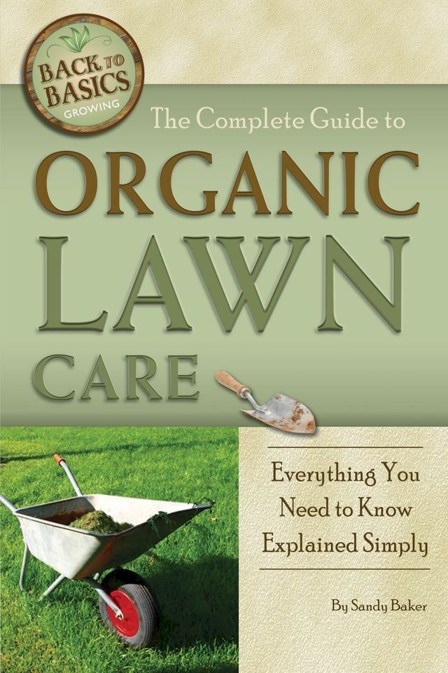  The Complete Guide to Organic Lawn Care: Everything You Need to Know Explained Simply(Kobo/電子書)