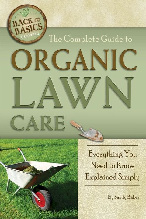 The Complete Guide to Organic Lawn Care: Everything You Need to Know Explained Simply(Kobo/電子書)