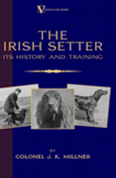 The Irish Setter - Its History & Training (A Vintage Dog Books Breed Classic)(Kobo/電子書)