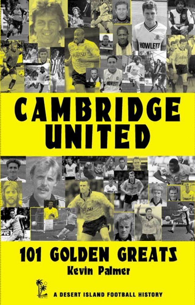  Cambridge United: 101 Golden Greats 1921-2002(Kobo/電子書)