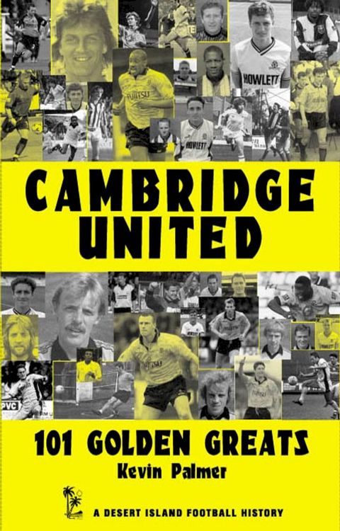 Cambridge United: 101 Golden Greats 1921-2002(Kobo/電子書)