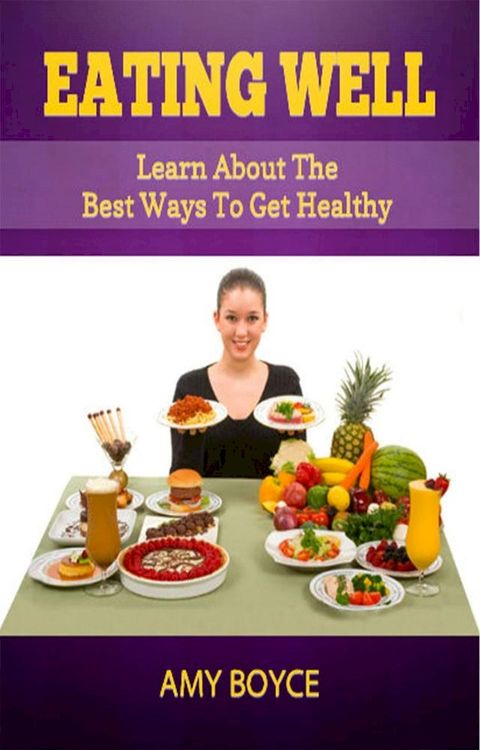 Eating Well: Learn About the Best Ways To Get Healthy(Kobo/電子書)