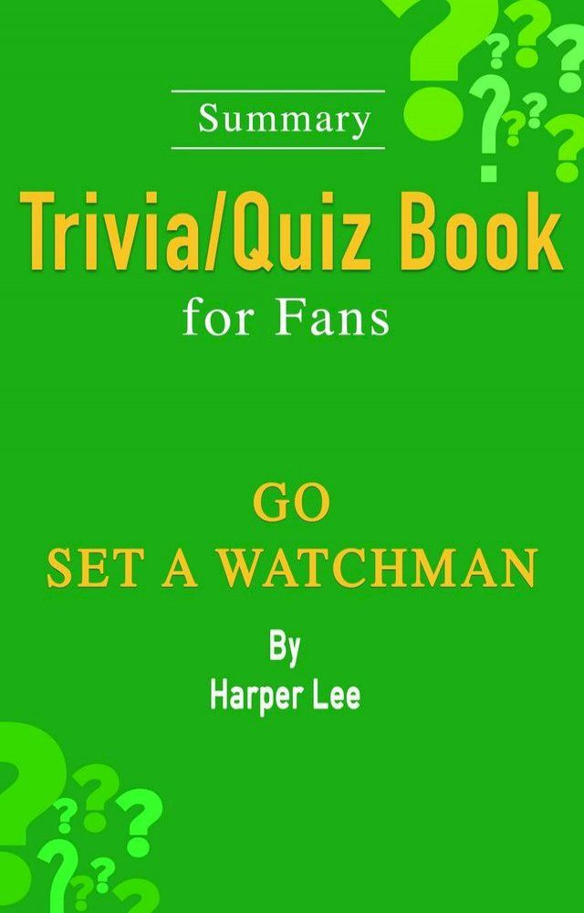  Go Set a Watchman: A Novel by Harper Lee: ...Summary Trivia/Quiz Book for Fans(Kobo/電子書)