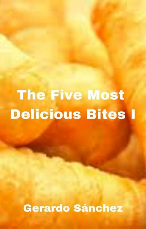 The Five Most Delicious Bites I(Kobo/電子書)