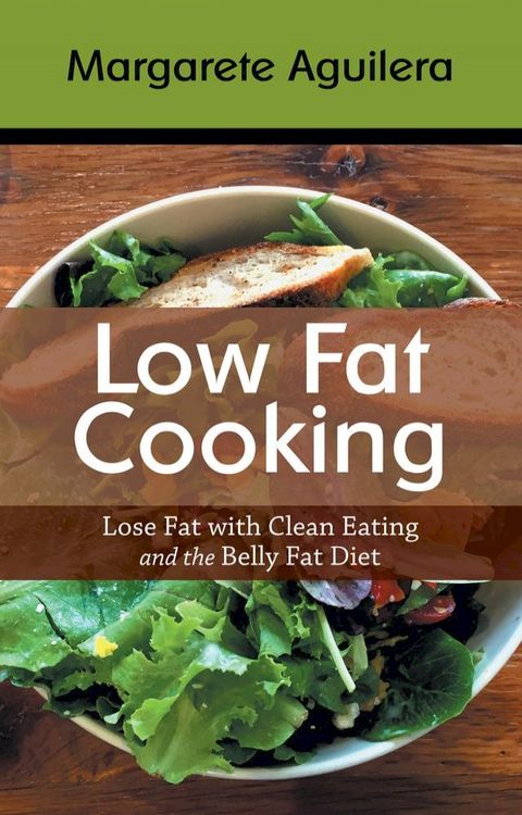 Low Fat Cooking: Lose Fat with Clean Eating and the Belly Fat Diet(Kobo/電子書)