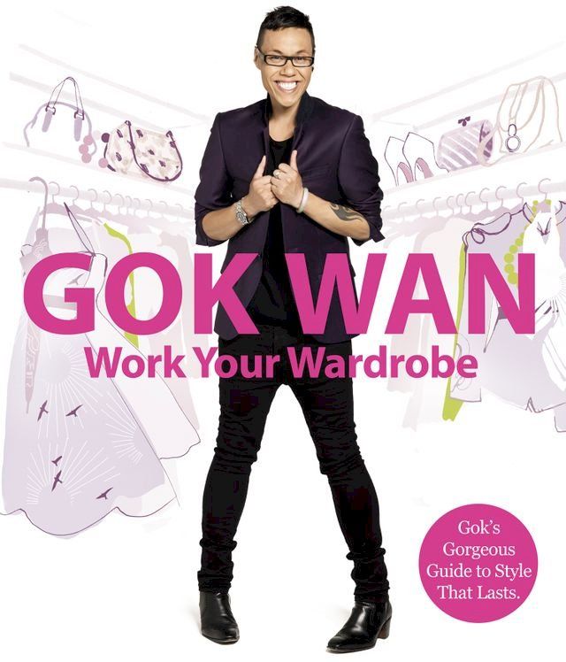  Work Your Wardrobe: Gok's Gorgeous Guide to Style that Lasts(Kobo/電子書)