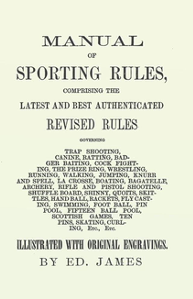  Manual of Sporting Rules, Comprising the Latest and Best Authenticated Revised Rules, Governing(Kobo/電子書)