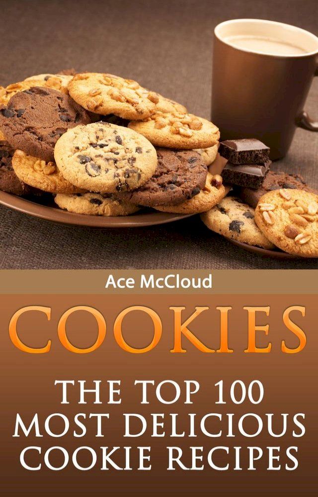  Cookies: The Top 100 Most Delicious Cookie Recipes(Kobo/電子書)