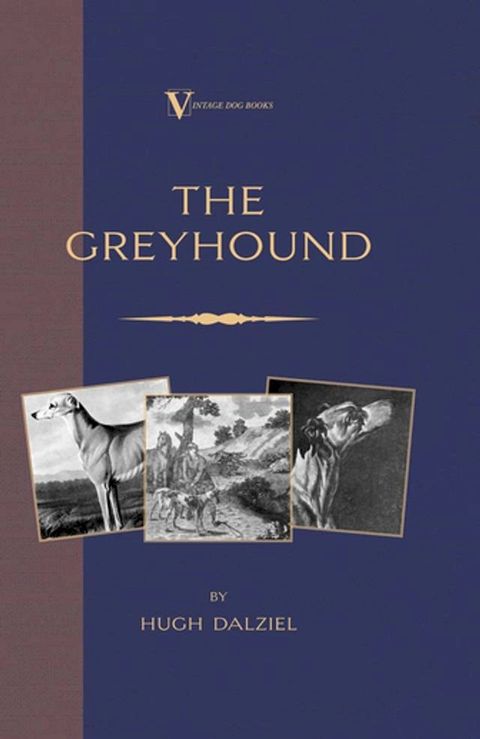 The Greyhound: Breeding, Coursing, Racing, etc. (a Vintage Dog Books Breed Classic)(Kobo/電子書)