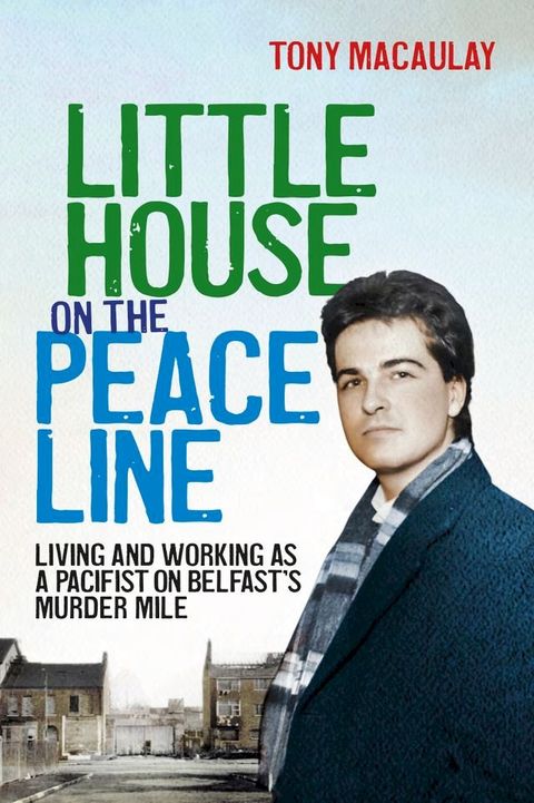 Little House on the Peace Line: Living and working as a pacifist on Belfast's Murder Mile(Kobo/電子書)