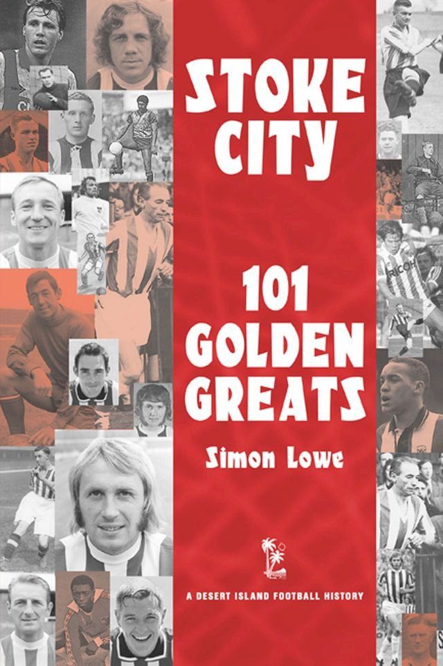  Stoke City: 101 Golden Greats - 1870-2001(Kobo/電子書)