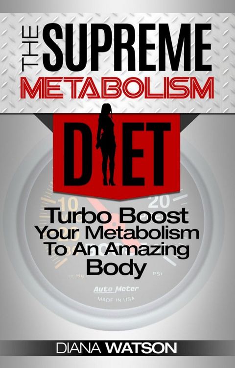 Metabolism Diet: Supreme Turbo Boost Your Metabolism To An Amazing Body(Kobo/電子書)