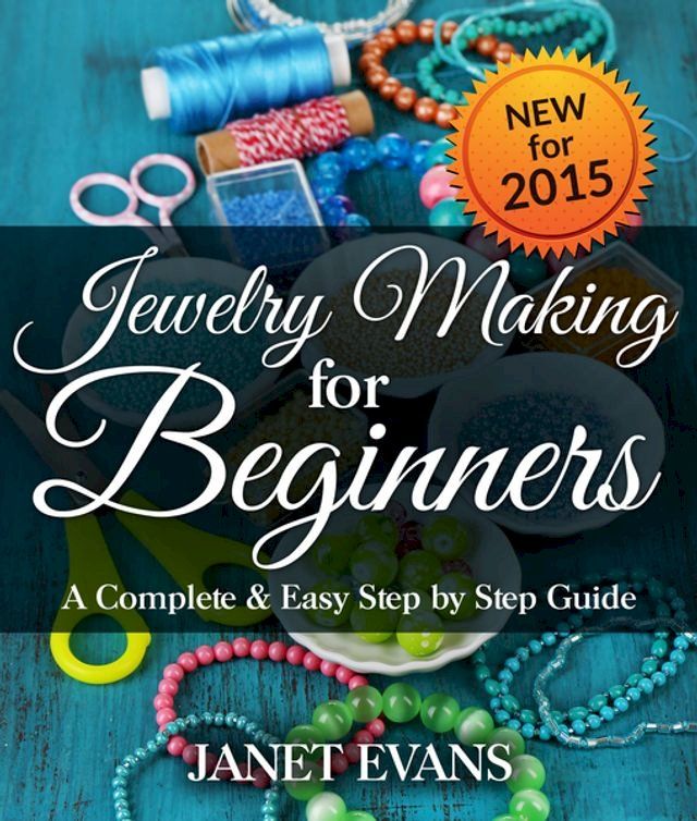  Jewelry Making For Beginners: A Complete & Easy Step by Step Guide(Kobo/電子書)