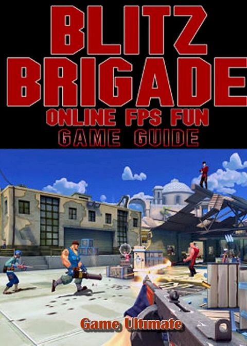 Blitz Brigade Online FPS Fun Game Guides Walkthrough(Kobo/電子書)