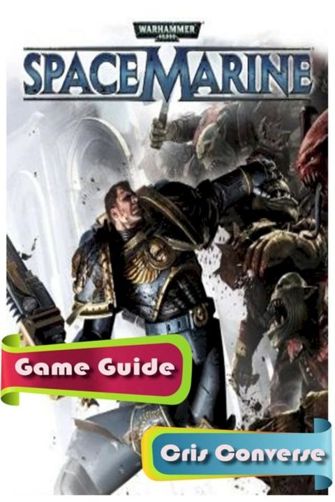 Warhammer 40K Space Marine Game Guide Full(Kobo/電子書)