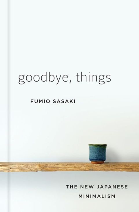 Goodbye, Things: The New Japanese Minimalism(Kobo/電子書)