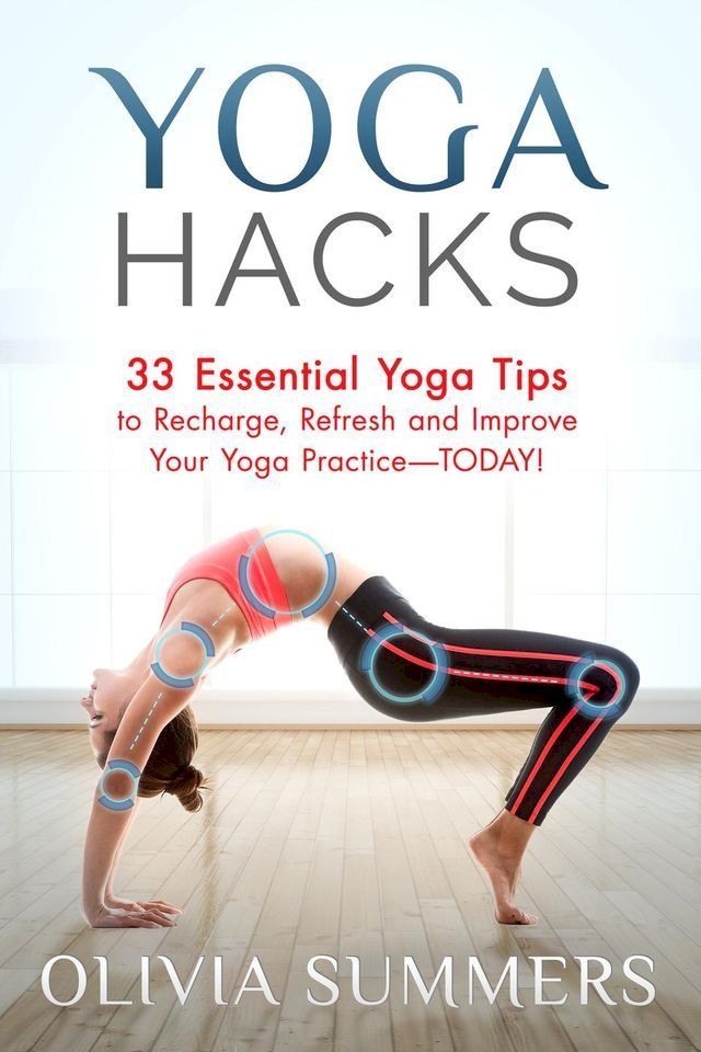  Yoga Hacks: 33 Essential Yoga Tips to Recharge, Refresh and Improve Your Yoga Practice-TODAY!(Kobo/電子書)