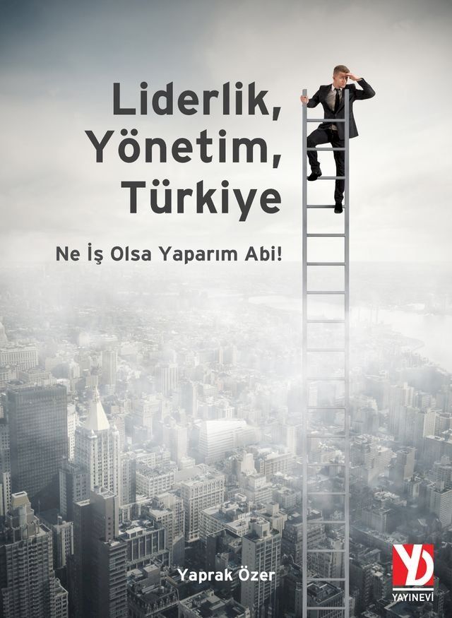  Liderlik, Y&ouml;netim, T&uuml;rkiye – Ne İş Olsa Yaparım Abi!(Kobo/電子書)