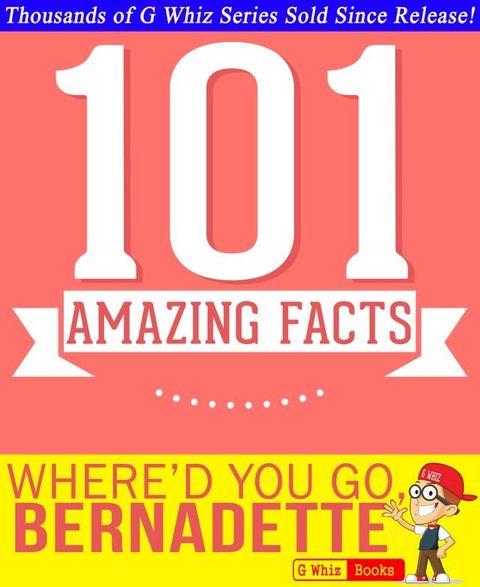 Where'd You Go, Bernadette - 101 Amazing Facts You Didn't Know(Kobo/電子書)