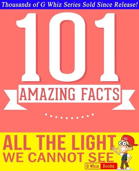 All the Light We Cannot See - 101 Amazing Facts You Didn't Know(Kobo/電子書)