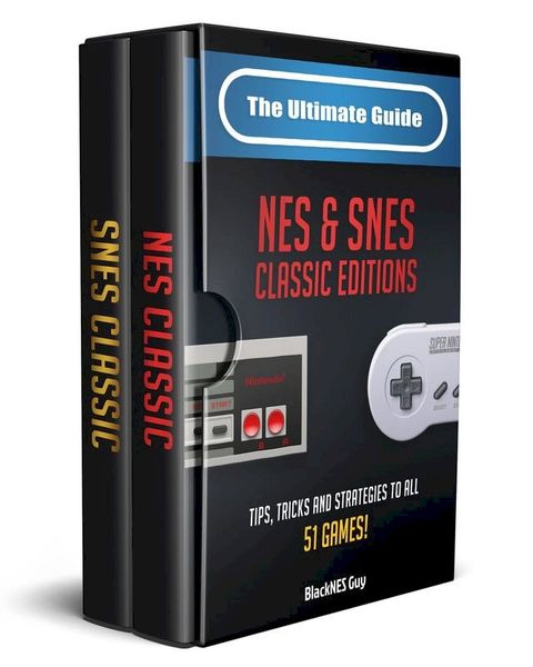 The Ultimate Guide To The SNES & NES Classic Editions(Kobo/電子書)