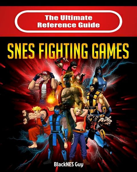 The Ultimate Reference Guide to SNES Fighting Games(Kobo/電子書)